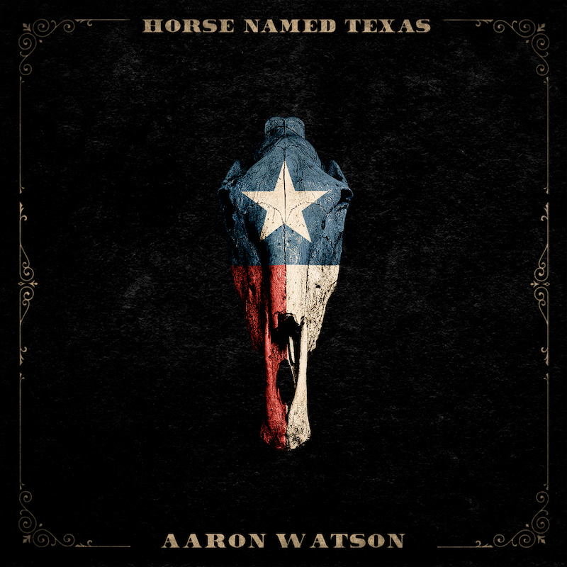 Aaron Watson - Horse Named Texas